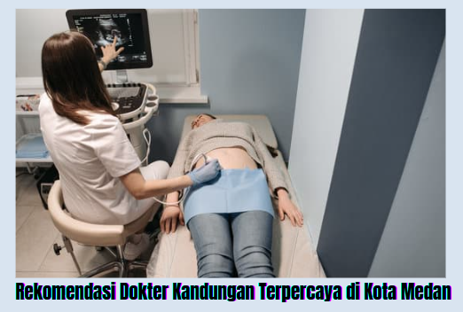 Rekomendasi Dokter Kandungan Terpercaya di Kota Medan