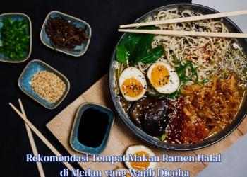 Rekomendasi Tempat Makan Ramen Halal di Medan yang Wajib Dicoba
