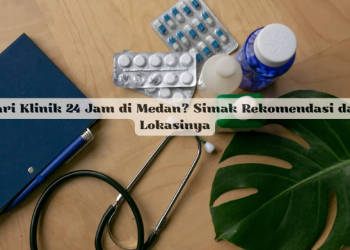 Cari Klinik 24 Jam di Medan? Simak Rekomendasi dan Lokasinya