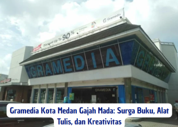Gramedia Kota Medan Gajah Mada: Surga Buku, Alat Tulis, dan Kreativitas