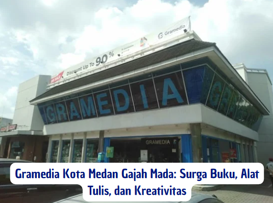 Gramedia Kota Medan Gajah Mada: Surga Buku, Alat Tulis, dan Kreativitas