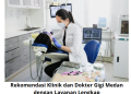 Rekomendasi Klinik dan Dokter Gigi Medan dengan Layanan Lengkap
