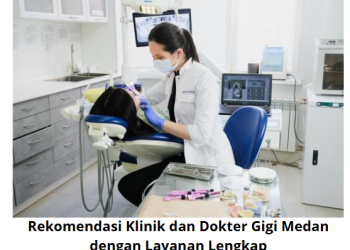 Rekomendasi Klinik dan Dokter Gigi Medan dengan Layanan Lengkap