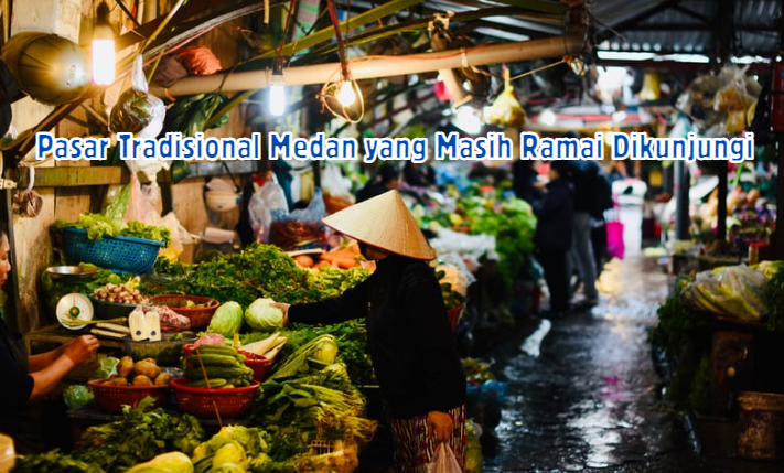 Pasar Tradisional Medan yang Masih Ramai Dikunjungi