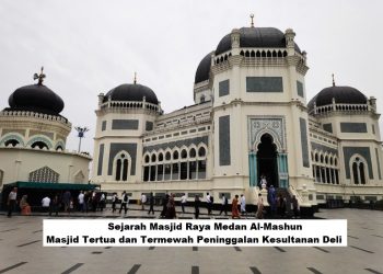 Sejarah Masjid Raya Medan Al-Mashun, Masjid Tertua dan Termewah Peninggalan Kesultanan Deli