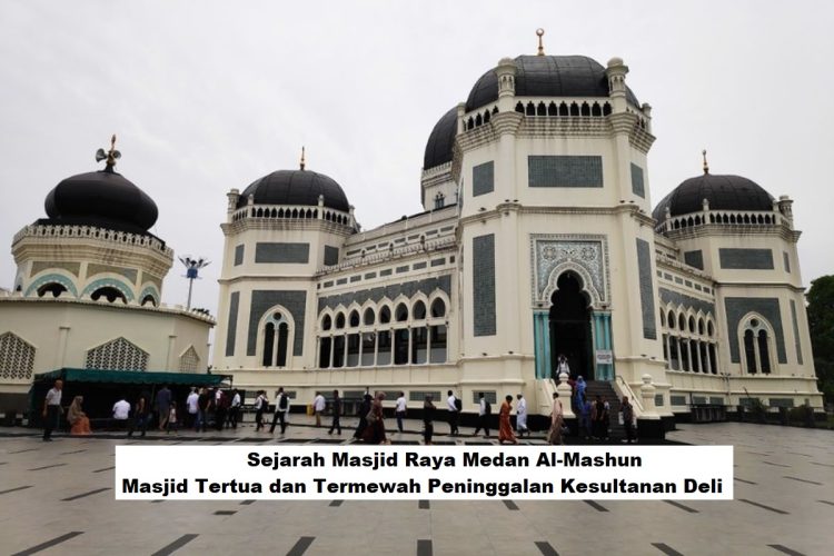 Sejarah Masjid Raya Medan Al-Mashun, Masjid Tertua dan Termewah Peninggalan Kesultanan Deli