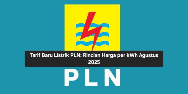 Tarif Baru Listrik PLN: Rincian Harga per kWh Agustus 2025