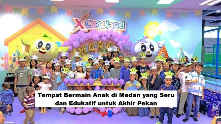 Tempat Bermain Anak di Medan yang Seru dan Edukatif untuk Akhir Pekan