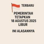 Terbaru, Pemerintah Tetapkan 18 Agustus 2025 Libur Ini Alasannya