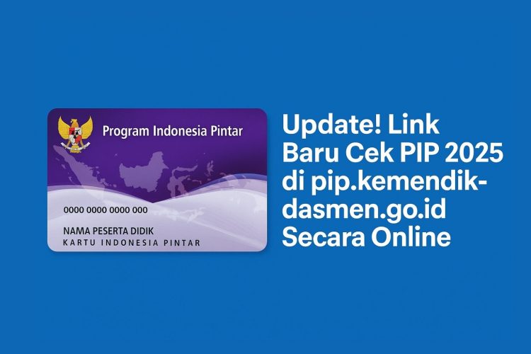 Update! Link Baru Cek PIP 2025 di pip.kemendikdasmen.go.id Secara Online
