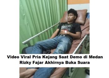 Video Viral Pria Kejang Saat Demo di Medan: Rizky Fajar Akhirnya Buka Suara