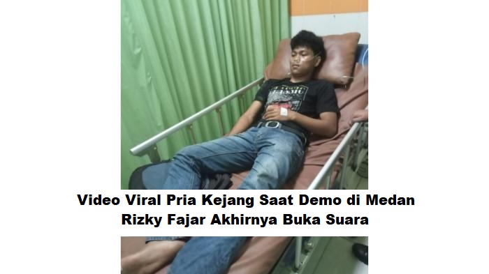 Video Viral Pria Kejang Saat Demo di Medan: Rizky Fajar Akhirnya Buka Suara