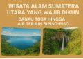 Wisata Alam Sumatera Utara yang Wajib Dikunjungi Danau Toba hingga Air Terjun Sipiso-Piso