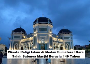 Wisata Religi Islam di Medan Sumatera Utara, Salah Satunya Masjid Berusia 149 Tahun