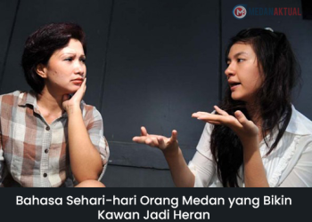 Bahasa Sehari-hari Orang Medan yang Bikin Kawan Jadi Heran