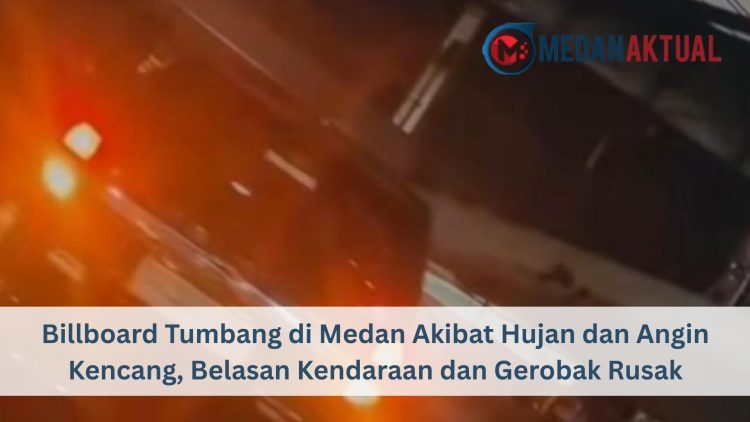 Billboard Tumbang di Medan Akibat Hujan dan Angin Kencang, Belasan Kendaraan dan Gerobak Rusak