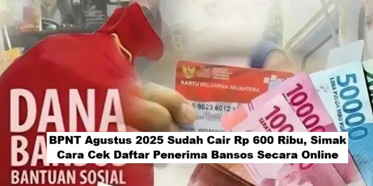 BPNT Agustus 2025 Sudah Cair Rp 600 Ribu, Simak Cara Cek Daftar Penerima Bansos Secara Online