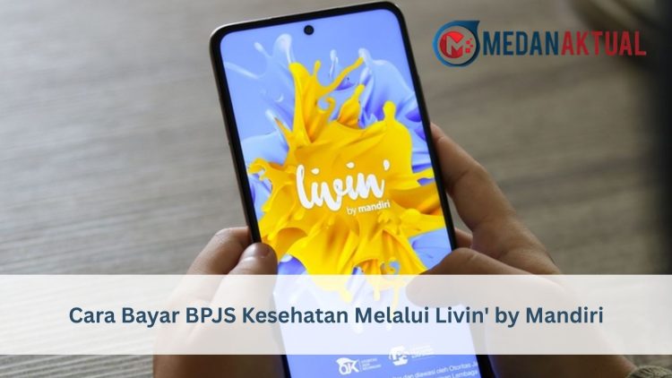 Cara Bayar BPJS Kesehatan Melalui Livin' by Mandiri