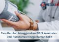 Cara Berobat Menggunakan BPJS Kesehatan: Dari Puskesmas hingga Rumah Sakit