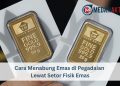Cara Menabung Emas di Pegadaian Lewat Setor Fisik Emas