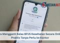 Cara Mengganti Kelas BPJS Kesehatan Secara Online, Praktis Tanpa Perlu ke Kantor
