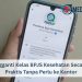 Cara Mengganti Kelas BPJS Kesehatan Secara Online, Praktis Tanpa Perlu ke Kantor
