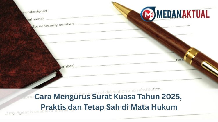 Cara Mengurus Surat Kuasa Tahun 2025, Praktis dan Tetap Sah di Mata Hukum