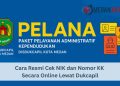Cara Resmi Cek NIK dan Nomor KK Secara Online Lewat Dukcapil