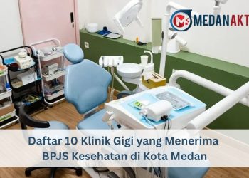 Daftar 10 Klinik Gigi yang Menerima BPJS Kesehatan di Kota Medan
