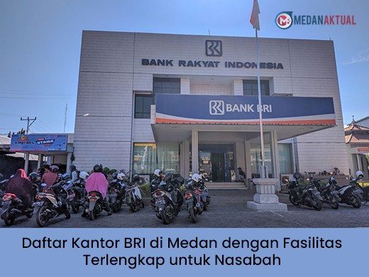 Daftar Kantor BRI di Medan dengan Fasilitas Terlengkap untuk Nasabah