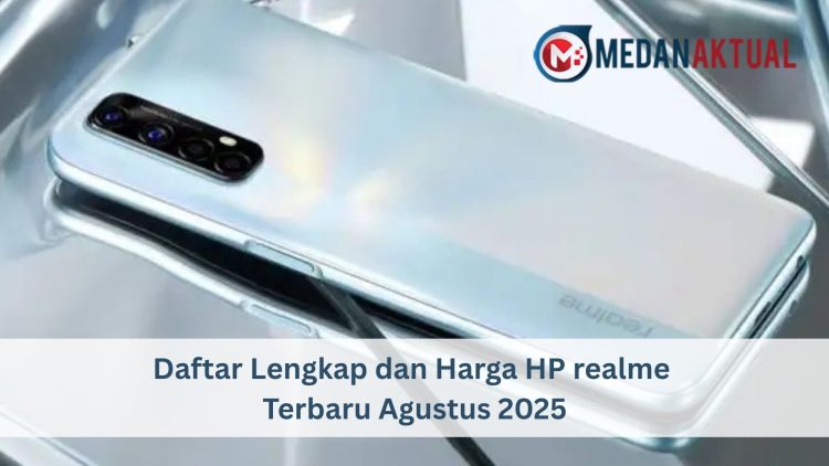 Daftar Lengkap dan Harga HP realme Terbaru Agustus 2025