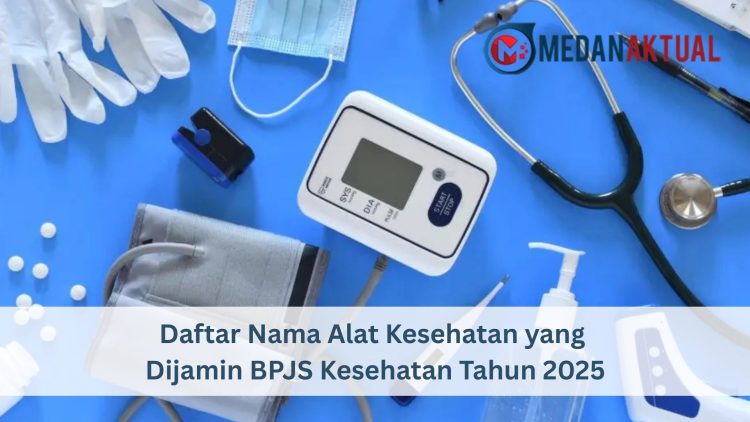 Daftar Nama Alat Kesehatan yang Dijamin BPJS Kesehatan Tahun 2025
