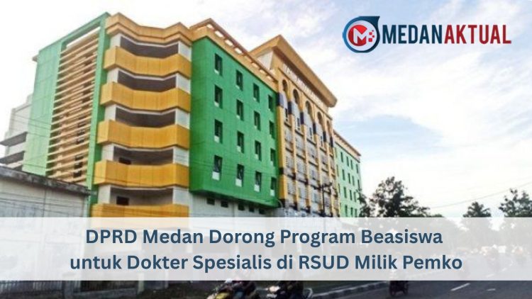 DPRD Medan Dorong Program Beasiswa untuk Dokter Spesialis di RSUD Milik Pemko
