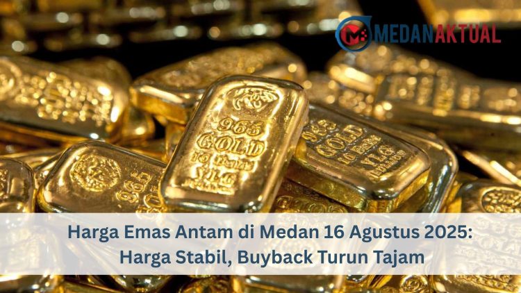 Harga Emas Antam di Medan 16 Agustus 2025: Harga Stabil, Buyback Turun Tajam