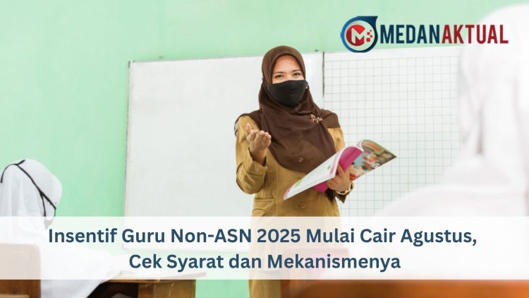 Insentif Guru Non-ASN 2025 Mulai Cair Agustus, Cek Syarat dan Mekanismenya