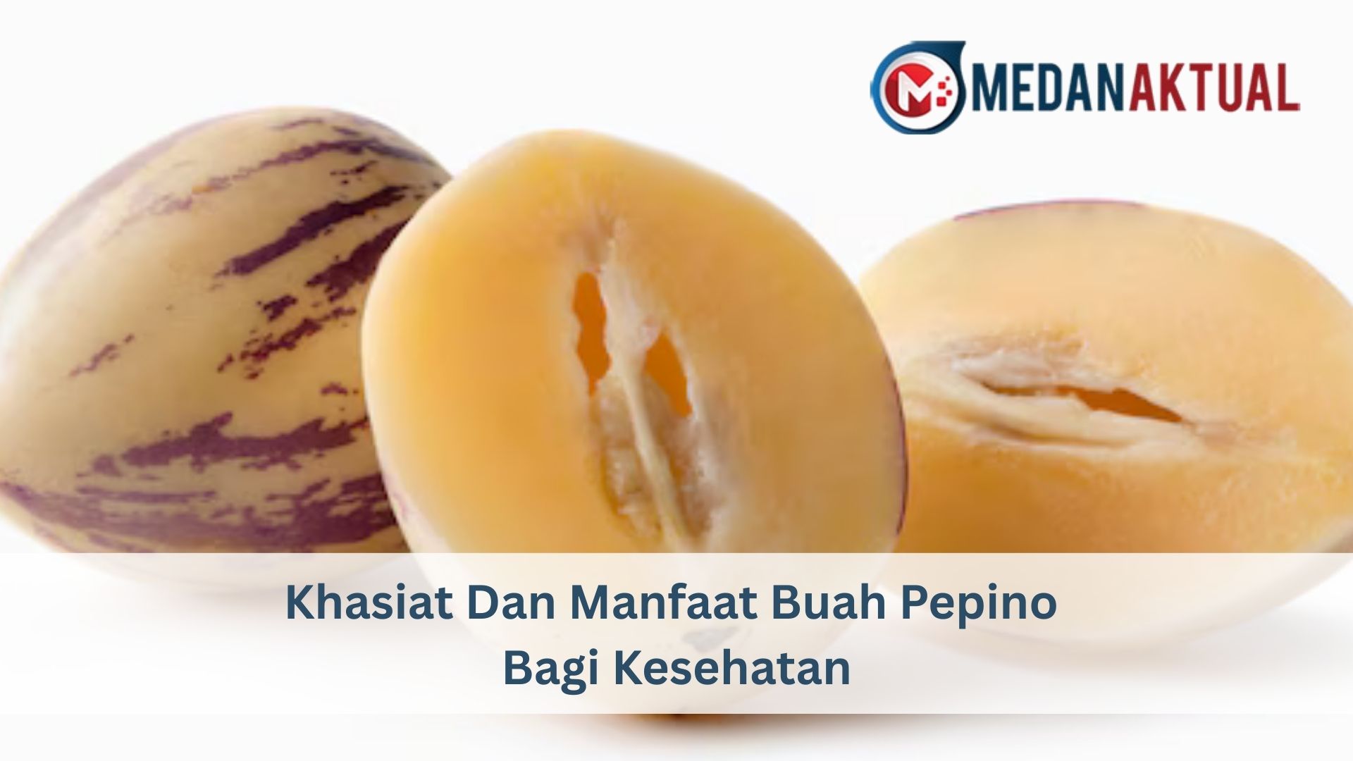 Khasiat Dan Manfaat Buah Pepino Bagi Kesehatan