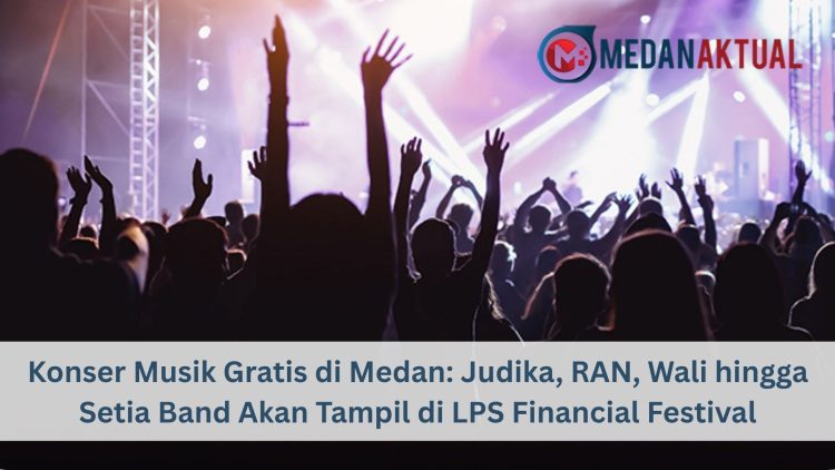 Konser Musik Gratis di Medan: Judika, RAN, Wali hingga Setia Band Akan Tampil di LPS Financial Festival