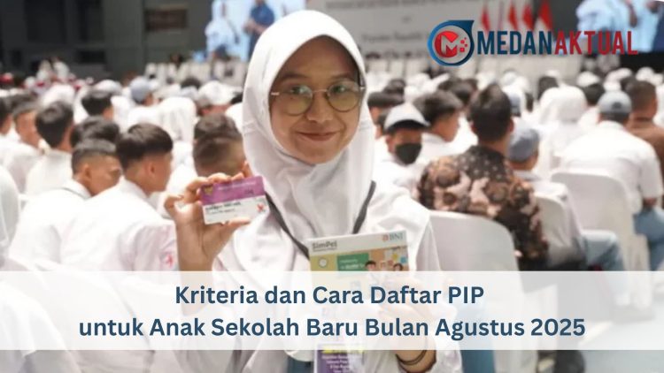 Kriteria dan Cara Daftar PIP untuk Anak Sekolah Baru Bulan Agustus 2025