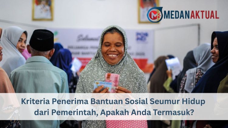 Kriteria Penerima Bantuan Sosial Seumur Hidup dari Pemerintah, Apakah Anda Termasuk?
