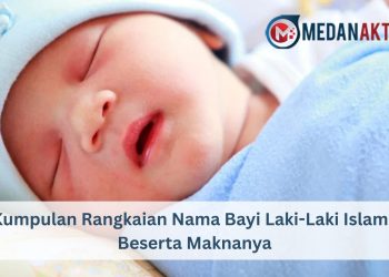 Kumpulan Rangkaian Nama Bayi Laki-Laki Islami Beserta Maknanya