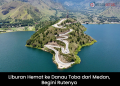 Liburan Hemat ke Danau Toba dari Medan, Begini Rutenya