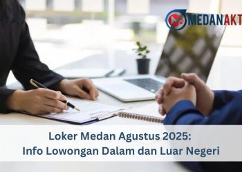 Loker Medan Agustus 2025: Info Lowongan Dalam dan Luar Negeri