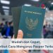 Mudah dan Cepat, Berikut Cara Mengurus Paspor Terbaru