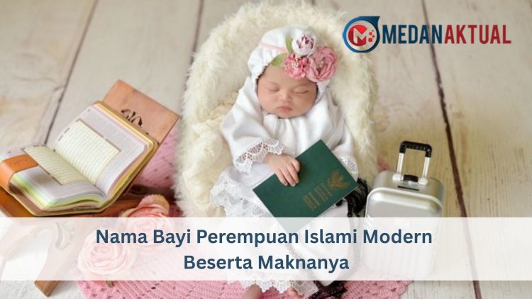 Nama Bayi Perempuan Islami Modern Beserta Maknanya