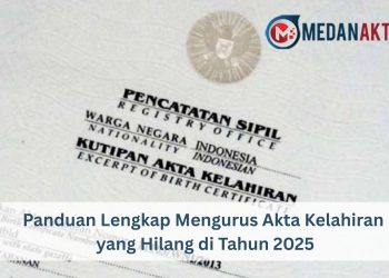 Panduan Lengkap Mengurus Akta Kelahiran yang Hilang di Tahun 2025