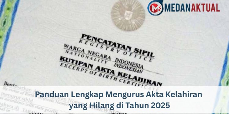 Panduan Lengkap Mengurus Akta Kelahiran yang Hilang di Tahun 2025