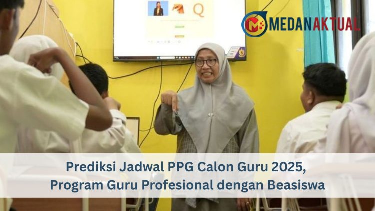 Prediksi Jadwal PPG Calon Guru 2025, Program Guru Profesional dengan Beasiswa