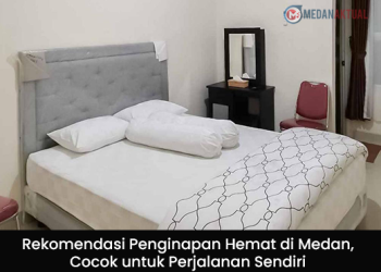 Rekomendasi Penginapan Hemat di Medan, Cocok untuk Perjalanan Sendiri