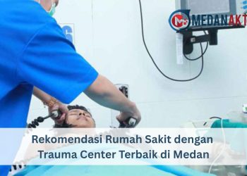 Rekomendasi Rumah Sakit dengan Trauma Center Terbaik di Medan