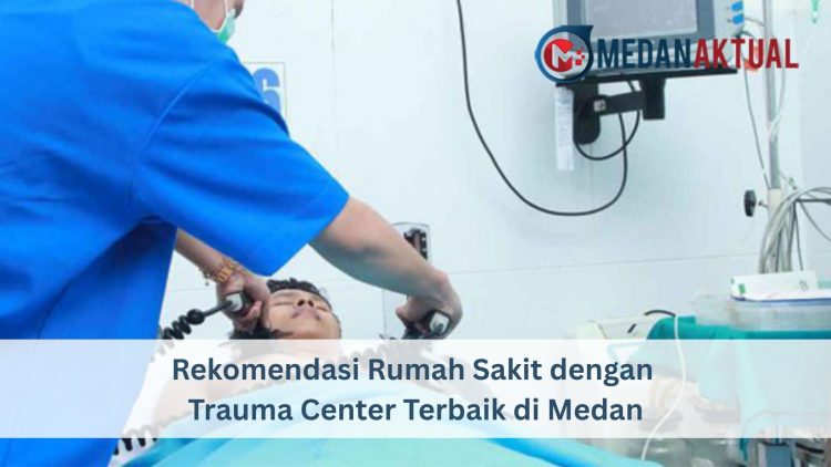 Rekomendasi Rumah Sakit dengan Trauma Center Terbaik di Medan